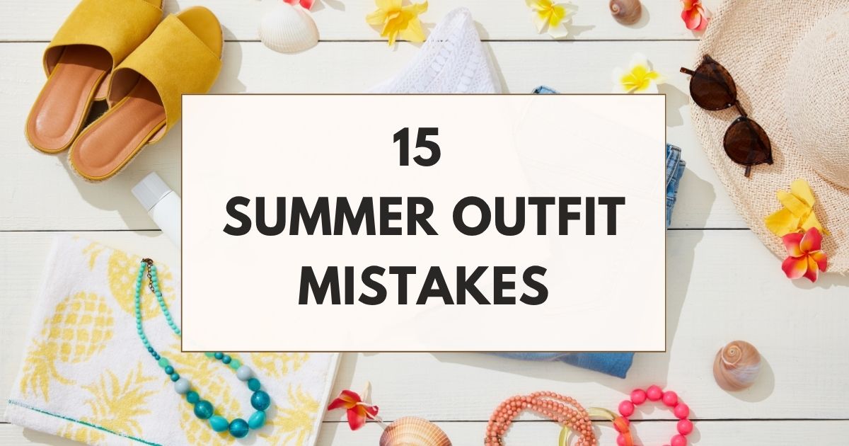 15 summer outfit mistakes
