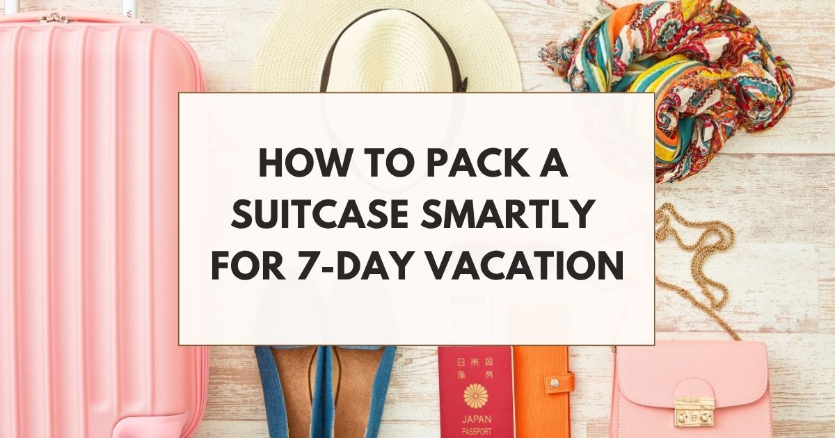 how to pack a suitcase smartly for 7-day vacation