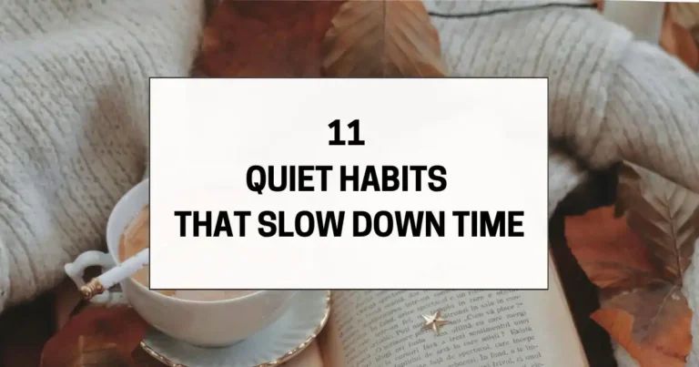 11 Quiet Habits That Slow Down Time, Backed by Science