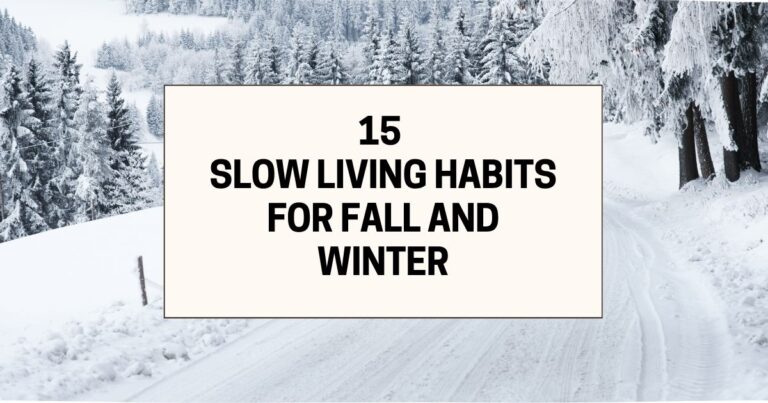 Slow Living in Fall and Winter: 15 Gentle Habits for Heavy Seasons